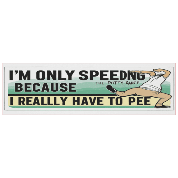 I'm Only Speeding Because I Have To Pee - Image 4