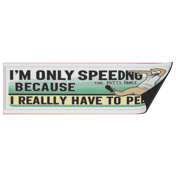 I'm Only Speeding Because I Have To Pee - Image 5